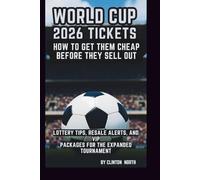 WORLD CUP 2026 TICKETS: HOW TO GET THEM CHEAP BEFORE THEY SELL OUT: LOTTERY TIPS, RESALE ALERTS, AND VIP PACKAGES FOR THE EXPANDED TOURNAMENT