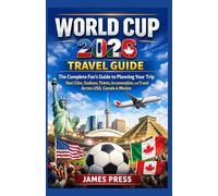 WORLD CUP 2026 TRAVEL GUIDE: The Complete Fan’s Guide to Planning Your Trip Host Cities, Stadiums, Tickets, Accommodation, and Travel Across USA, Canada & Mexico”