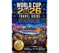 WORLD CUP 2026 TRAVEL GUIDE: The Complete Fan's Handbook to USA, Canada & Mexico: Host Cities, Stadiums, Match-Day Planning, Transportation, Hotels, Food, Safety Tips & Ultimate Tournament Itineraries