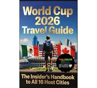World Cup 2026 Travel Guide: The Insider's Handbook to All 16 Host Cities