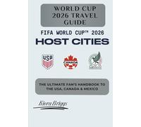 World Cup 2026 Travel Guide: The Ultimate Fan’s Handbook to the USA, Canada & Mexico (Pictures, Color Interior) (2026 World cup Host Cities)