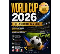 World Cup 2026 Unofficial Fan Guide: An Unofficial Fan Handbook for Understanding the Tournament, Planning Your Experience, Following the Action, and Celebrating the World's Biggest Football Event