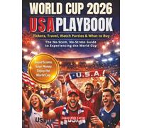 World Cup 2026 Usa Playbook: Tickets, Travel, Watch Parties & What to Buy - The No-Scam, No-Stress Guide to Experiencing the World Cup