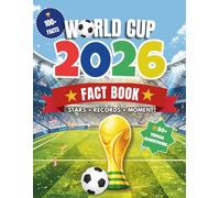 World Cup 2026: World Cup 2026: The Ultimate Kids Guide to the World Cup - Teams, Star Players, Countries, Stats, and Fun Facts