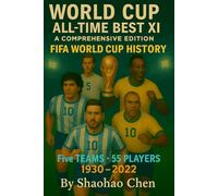 WORLD CUP ALL-TIME BEST XI: A COMPREHENSIVE EDITION