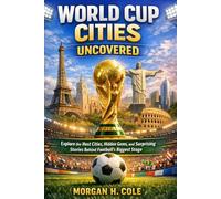 WORLD CUP CITIES UNCOVERED: Explore the Host Cities, Hidden Gems, and Surprising Stories Behind Football’s Biggest Stage