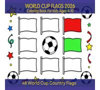 World Cup Coloring Book for Kids Ages 4-10: Color 48 World Cup Country Flags While Learning Geography, Nations, and World Cultures