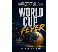 World Cup Fever: 200 Shocking Facts, Records & Underdog Stories You Never Knew (THE SPORTS VAULT)
