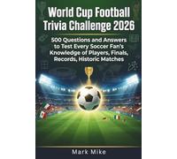 World Cup Football Trivia Challenge 2026: 500 Questions and Answers to Test Every Soccer Fan’s Knowledge of Players, Finals, Records, Historic Matches, and Records