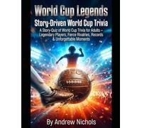 World Cup Legends: The Ultimate Story & Quiz Challenge: Unveiling Iconic Careers, Legendary Rivalries, Historic Records & Football’s Greatest Moments ... Narrative Quizzes (Trivia and Quiz books)