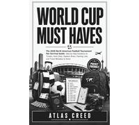 WORLD CUP MUST HAVES: The 2026 North American Football Tournament Fan Survival Guide: Step-by-Step Guidance on Tickets, Host Cities, Stadium Rules, Packing Lists, and Travel Mistakes to Avoid