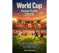 World Cup Pocket Guide 2026: Your Complete Fan's Companion to Every Match, Host City, and Unforgettable Moment in the USA, Canada & Mexico