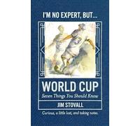 World Cup: Seven Things You Should Know (I'M NO EXPERT, BUT:)