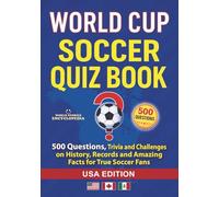 WORLD CUP SOCCER QUIZ: 500 Questions, Trivia and Challenges on History, Records and Amazing Facts for True Soccer Fans: USA Edition (Soccer Smarts Series)