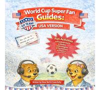 World Cup Super Fan Guides: USA Edition: A Kid’s Guide to the World Cup - Football Rules, Players, Teams & Fun Activities