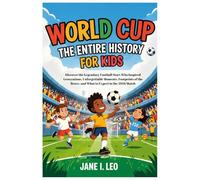 World Cup: The Entire History for Kids: Discover the Legendary Football Stars Who Inspired Generations, Unforgettable Moments, Footprints of the ... Educational, Fun, Health and Wellness Books)