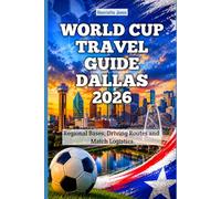 World Cup Travel Guide Dallas 2026: Regional bases, driving routes and match logistics (2026 Travel Books, Vacation and Tour Guides)