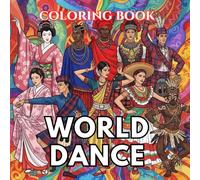 World Dance Coloring Book for Adults: Traditional Folk Dancers, Cultural Costumes, Festival Scenes and Global Dance Styles from Around the World | The Art of Dance Coloring Series (Volume 6)