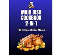 World Dinner Kitchen Collection: 2 Books in 1: 140 Simple Global Meals for Everyday Cooking (ChefTiger Main Dish Collection)