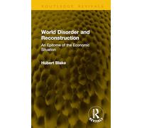 World Disorder and Reconstruction: An Epitome of the Economic Situation (Routledge Revivals)