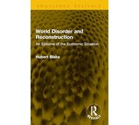 World Disorder and Reconstruction: An Epitome of the Economic Situation (Routledge Revivals)