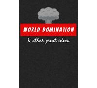 World Domination and Other Great Ideas: Funny Notebook - Gift for friends and family - 6x9” - 120 White Pages - Matte Paperback Cover Finish