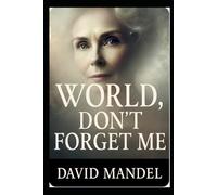 World, don't forget me