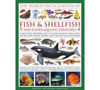 World Encyclopedia Of Fish & Shellfish And Other Aquatic Creatures: A Natural History Identification Guide to the Diverse Animal Life of Deep Oceans, ... Ponds, Lakes and Rivers Around the Globe