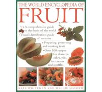 World Encyclopedia of Fruit: A Comprehensive Guide to the Fruits of the World; Visual Identification of Fruit Varieties; Preparing, Preserving and ... Cakes, Pies, Ice Creams and Soufflés