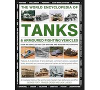 World Encyclopedia of Tanks & Armoured Fighting Vehicles: Over 400 Vehicles and 1200 Wartime and Modern Photographs (Military Transport)