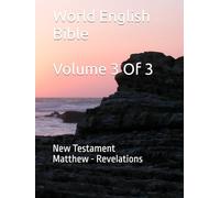 World English Bible Volume 3 Of 3: New Testament Matthew - Revelations