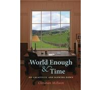 World Enough & Time: On Creativity and Slowing Down