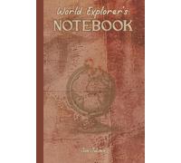 WORLD EXPLORER'S NOTEBOOK TO MEMORISE YOUR EVERY ADVENTURE AND EXPERIENCE AROUND THE WORLD: For Adults, Seniors and Teens