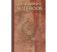 WORLD EXPLORER'S NOTEBOOK TO MEMORISE YOUR EVERY ADVENTURE AND EXPERIENCE AROUND THE WORLD: For Adults, Seniors and Teens