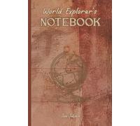WORLD EXPLORER'S NOTEBOOK TO MEMORISE YOUR EVERY ADVENTURE AND EXPERIENCE AROUND THE WORLD: For Adults, Seniors and Teens