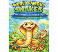 World Famous Snakes - A Fun & Friendly Snake Coloring Book for Everyone: Cute, Cool & Legendary Snakes from Around the World - Relax, Learn & Color for All Ages