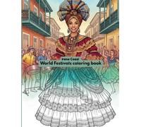 World Festivals coloring book: Traditional Celebrations Around the World - An Adult Coloring Book with Cultural Costumes, Global Festivals and Festive Traditions.