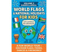 WORLD FLAGS & NATIONAL HOLIDAYS FOR KIDS - VOLUME 2 - AFRICA & EUROPE: A FUN WORLD TOUR - DISCOVER FLAGS, FOODS, DANCES & FIREWORKS!