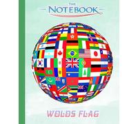 WORLD FLAGS NOTEBOOK: A Cool Composition Notebook | Thick 100 Pages for Writing and Note | Great Gift Idea for Fans on Any Occasion in Work Office, Home, School