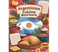 World Flavors: Argentinian Cuisine Word Search - Dishes, Ingredients & Traditions: Large Print (World Flavors: A Global Cuisine Word Search Series)