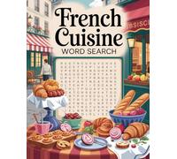 World Flavors: French Cuisine Word Search - Dishes, Ingredients & Traditions: Large Print