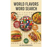 World Flavors Word Search Puzzle Book: World Flavors Word Search Book for Adults Large Print: Discover 1,200 Global Dishes and Cuisines- 80+ Food-Themed Puzzles from 25+ Countries for Fun and Learning