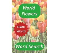 World Flowers Word Search Book: Flower Enthusiasts, Horticulture, Educational for all ages.