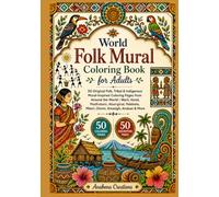 World Folk Mural Coloring Book for Adults: 50 Original Folk, Tribal & Indigenous Mural-Inspired Coloring Pages from Around the World | Warli, Gond, ... World Heritage & Discovery Collection)