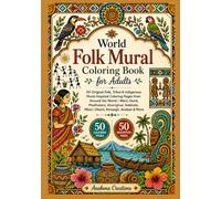 World Folk Mural Coloring Book for Adults: 50 Original Folk, Tribal & Indigenous Mural-Inspired Coloring Pages from Around the World | Warli, Gond, ... World Heritage & Discovery Collection)