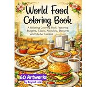 World Food Coloring Book: A Relaxing Coloring Book Featuring Burgers, Tacos, Noodles, Sushi, Desserts and Global Cuisine