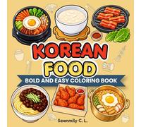 World Food Coloring Book - Korea: 36 Fun and Easy Pages of Delicious Korean Foods for Relaxation and Stress Relief