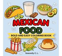 World Food Coloring Book - Mexico: 36 Fun and Easy Pages of Delicious Mexican Cuisine for Relaxation and Stress Relief