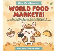 World Food Markets!: A Bold and Easy Coloring Book for Kids Ages 4-8 with Sushi, Tacos, Pizza, Baguettes, and Delicious Foods from Around the World (Little World Explorers)