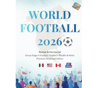 World Football 2026 Premium Planner & Fan Journal (UK Edition): Match Tracker, Group Stage & Knockout Bracket, Results, Notes, Tactics Board & Tournament Memories